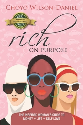 Rich on Purpose: The Inspired Woman's Guide to Money + Life + Self Love by Wilson-Daniel, Choyo