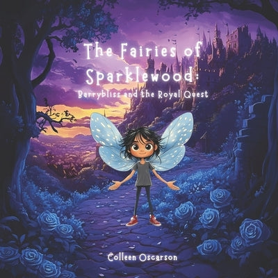 The Fairies of Sparklewood: Barrybliss and the Royal Quest by Oscarson, Colleen