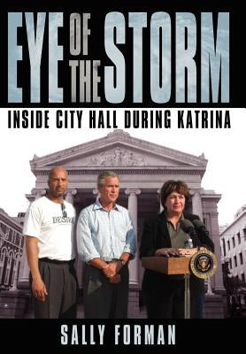 Eye of the Storm: Inside City Hall During Katrina by Forman, Sally