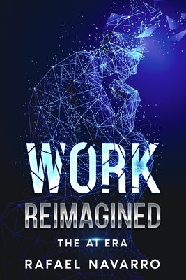 Work Reimagined: The AI Era by Navarro, Rafael