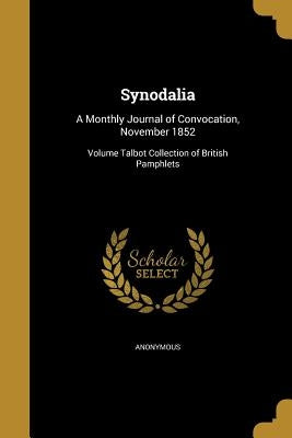 Synodalia: A Monthly Journal of Convocation, November 1852; Volume Talbot Collection of British Pamphlets by Anonymous