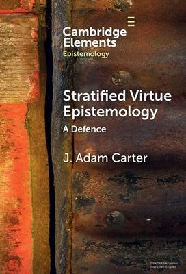 Stratified Virtue Epistemology: A Defence by Carter, J. Adam