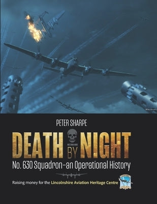 Death by Night: No. 630 Squadron - An Operational History by Sharpe, Peter