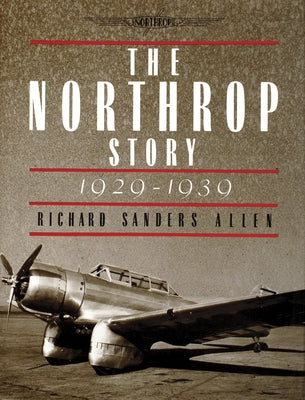 The Northrop Story 1929-1939 by Allen, Richard Sanders
