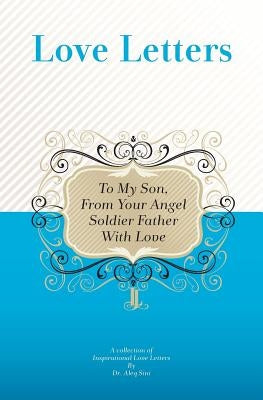 To My Son, From Your Angel Soldier Father With Love: A Collection Of Inspirational Love Letters by Sini, Aleq