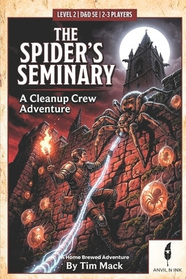 The Spider's Seminary: A 5E One-Shot Adventure for 2-3 Players: A Cleanup Crew Adventure for D&D 5th Edition by Mack, Tim