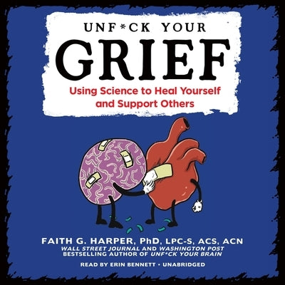 Unf*ck Your Grief: Using Science to Heal Yourself and Support Others by 