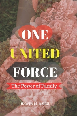 One United Force: The Power of Family by Idiata, Azizu