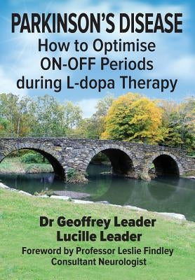 Parkinson's Disease: How to Optimise ON-OFF Periods during L-dopa Therapy by Leader, Geoffrey