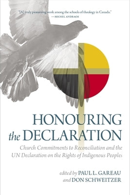 Honouring the Declaration: Church Commitments to Reconciliation and the Un Declaration on the Rights of Indigenous Peoples by Schweitzer, Don