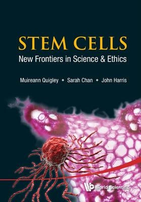 Stem Cells: New Frontiers in Sci & Ethic by Quigley Muireann