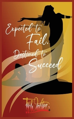 Expected to Fail, Destined to Succeed by Walton, Ty