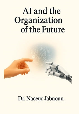 AI and the Organization of the Future by Jabnoun, Naceur