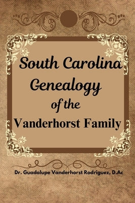 South Carolina Genealogy of the Vanderhorst Family by Vanderhorst Rodriguez, Guadalupe