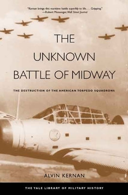 The Unknown Battle of Midway: The Destruction of the American Torpedo Squadrons by Kernan, Alvin