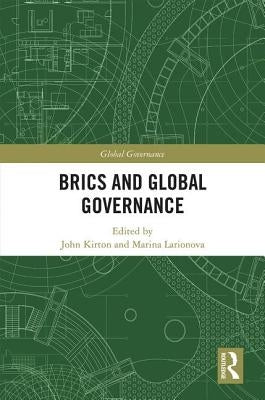 Brics and Global Governance by Kirton, John