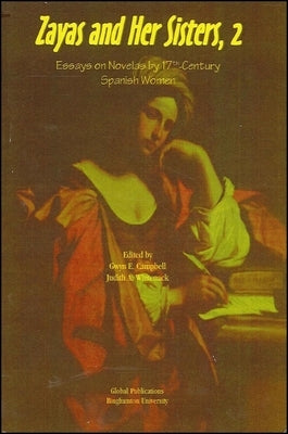 Zayas and Her Sisters, 2: Essays on Novelas by 17th-Century Spanish Women by Campbell, Gwyn E.