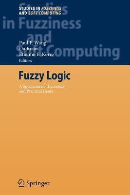Fuzzy Logic: A Spectrum of Theoretical & Practical Issues by Wang, Paul P.
