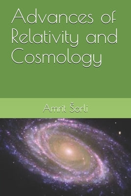 Advances of Relativity and Cosmology by Sorli, Amrit Srečko