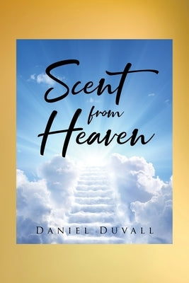 Scent from Heaven by Duvall, Daniel