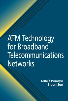 ATM Technology for Broadband Telecommunications Networks by Pandya, Abhijit S.