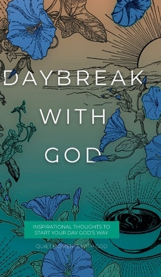 Daybreak with God: Inspirational Thoughts to Start Your Day God's Way by Honor Books