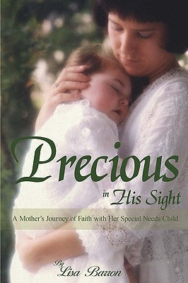 Precious in His Sight: A Mother's Journey of Faith with Her Special Needs Child by Barron, Lisa