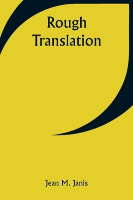 Rough Translation by Janis, Jean M.
