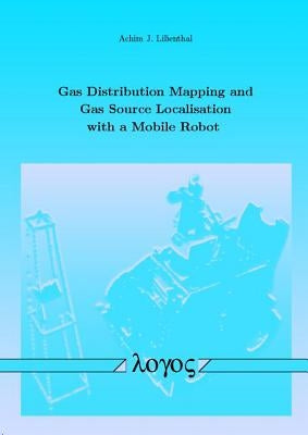 Gas Distribution Mapping and Gas Source Localisation with a Mobile Robot by Lilienthal, Achim