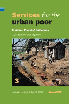 Services for the Urban Poor: Section 3. Action Planning Guidelines for Planners and Engineers by Cotton, Andrew