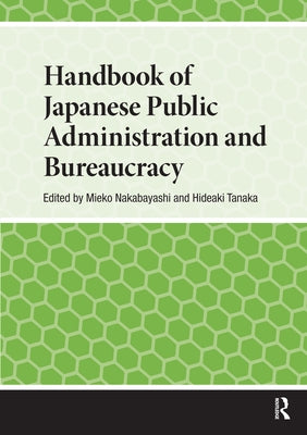 Handbook of Japanese Public Administration and Bureaucracy by Nakabayashi, Mieko