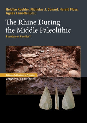 The Rhine During the Middle Paleolithic: Boundary or Corridor? by Koehler, Héloise