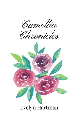 Camellia Chronicles by Hartman, Evelyn