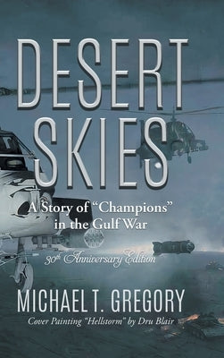 Desert Skies: A Story of Champions in the Gulf War by Michael T Gregory