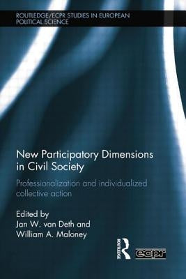 New Participatory Dimensions in Civil Society: Professionalization and Individualized Collective Action by Van Deth, Jan