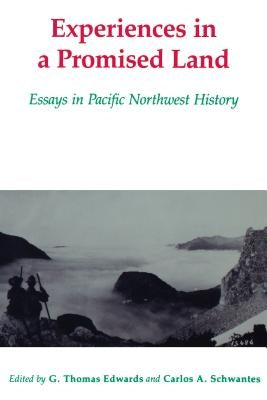 Experiences in a Promised Land: Essays in Pacific Northwest History by Edwards, G. Thomas