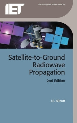 Satellite-To-Ground Radiowave Propagation by Allnutt, J. E.