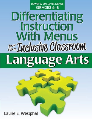 Differentiating Instruction with Menus for the Inclusive Classroom: Language Arts (Grades 6-8) by Westphal, Laurie E.
