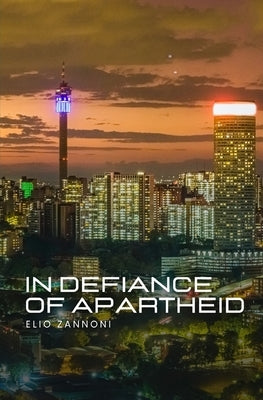 In Defiance of Apartheid by Zannoni, Elio