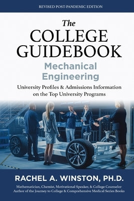 The College Guidebook: Mechanical Engineering: University Proﬁles & Admissions Information on the Top University Programs by Winston, Rachel