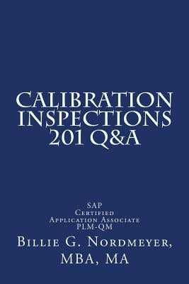 Calibration Inspections 201 Q&A: SAP Certified Application Associate PLM-QM by Nordmeyer Mba, Billie G.