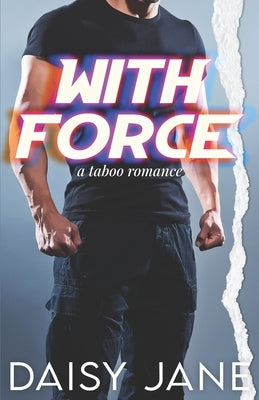With Force: A Taboo Romance by Jane, Daisy