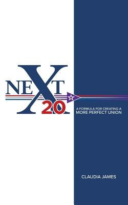 Next20: A Formula for Creating a More Perfect Union by James, Claudia