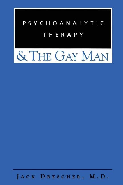 Psychoanalytic Therapy and the Gay Man by Drescher, Jack