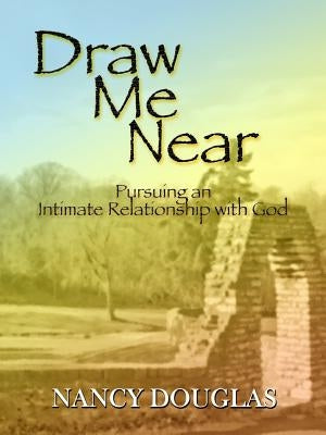 Draw Me Near by Douglas, Nancy