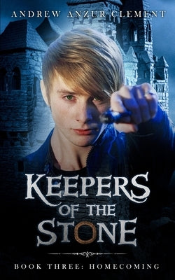 Keepers of the Stone Book Three: Homecoming by Clement, Andrew Anzur