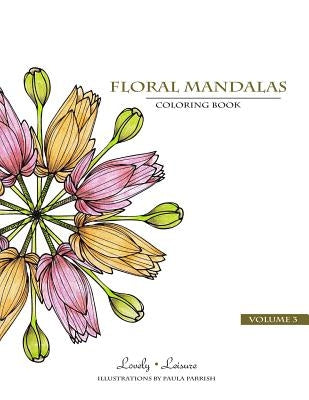 Floral Mandalas - Volume 3: Lovely Leisure Coloring Book by Parrish, Paula