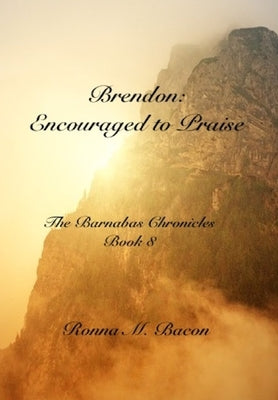 Brendon: Encouraged to Praise by Bacon, Ronna M.