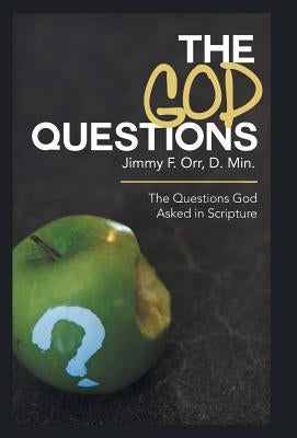 The God Questions: The Questions God Asked in Scripture by Orr D. Min, Jimmy F.