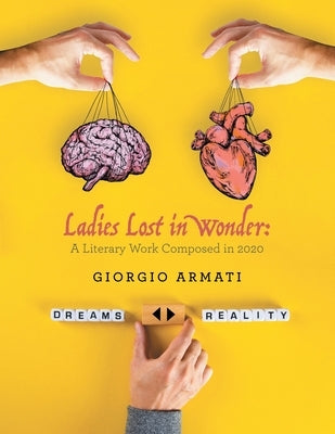 Ladies Lost in Wonder: A Literary Work Composed in 2020 by Armati, Giorgio